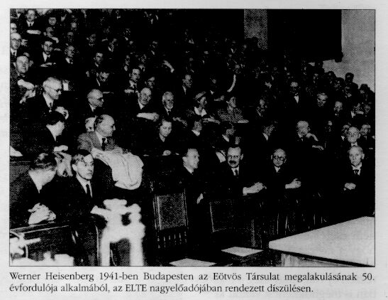 W. Heisenberg 1941-ben Budapesten az Etvs
Trsulat megalakulsnak 50. vfordulja alkalmbl