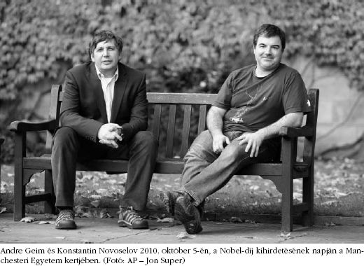 Andre Geim s Konstantin Novoselov 
2010. oktber 5-n, a Nobel-dj kihirdetsnek napjn a Manchesteri
Egyetem kertjben