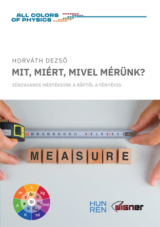 Mit, miért, mivel mérünk? Zűrzavaros mértékeink a rőftől a fényévig book cover Mit, miért, mivel mérünk? Zűrzavaros mértékeink a rőftől a fényévig book cover
